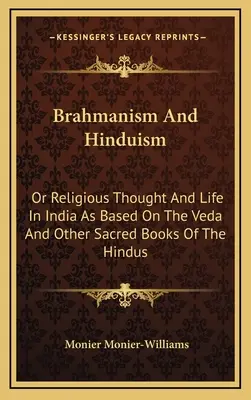 Braminizm i hinduizm: Or Religious Thought And Life In India As Based On The Veda And Other Sacred Books Of The Hindus (Myśl religijna i życie w Indiach w oparciu o Wedy i inne święte księgi hinduistów) - Brahmanism And Hinduism: Or Religious Thought And Life In India As Based On The Veda And Other Sacred Books Of The Hindus