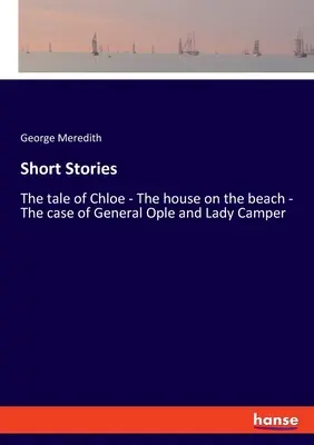 Krótkie historie: Opowieść o Chloe - Dom na plaży - Sprawa generała Ople i Lady Camper - Short Stories: The tale of Chloe - The house on the beach - The case of General Ople and Lady Camper