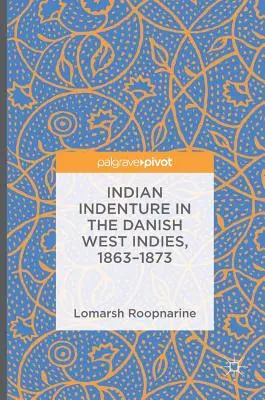 Indenture Indian w Duńskich Indiach Zachodnich, 1863-1873 - Indian Indenture in the Danish West Indies, 1863-1873