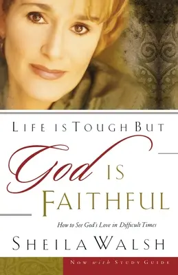 Życie jest trudne, ale Bóg jest wierny: Jak dostrzec Bożą miłość w trudnych czasach - Life Is Tough, But God Is Faithful: How to See God's Love in Difficult Times