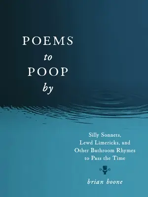 Wiersze do kupy: Głupie sonety, sprośne limeryki i inne łazienkowe rymowanki dla zabicia czasu - Poems to Poop by: Silly Sonnets, Lewd Limericks, and Other Bathroom Rhymes to Pass the Time