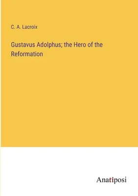 Gustavus Adolphus; bohater reformacji - Gustavus Adolphus; the Hero of the Reformation
