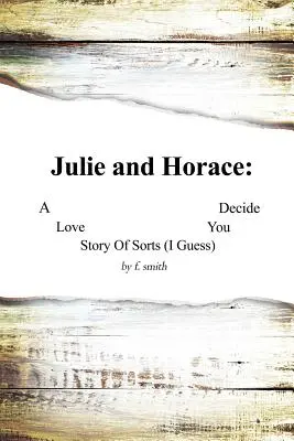 Julie i Horace: Historia miłosna (chyba) ty decydujesz - Julie and Horace: A Love Story of Sorts (I Guess) You Decide