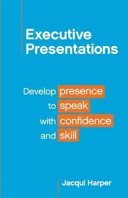 Prezentacje dla kadry kierowniczej: Rozwijaj prezencję, aby mówić z pewnością siebie i umiejętnościami - Executive Presentations: Develop presence to speak with confidence and skill