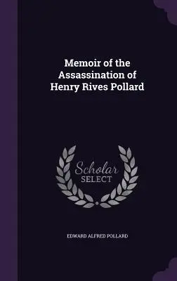 Wspomnienie zabójstwa Henry'ego Rivesa Pollarda - Memoir of the Assassination of Henry Rives Pollard