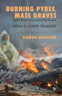 Płonące stosy, masowe groby i państwo, które zawiodło swoich obywateli Indyjska tragedia Covid - Burning Pyres, Mass Graves and a State That Failed Its People India's Covid Tragedy