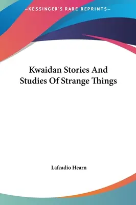 Kwaidan Historie i studia nad dziwnymi rzeczami - Kwaidan Stories And Studies Of Strange Things