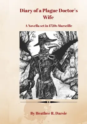 Pamiętnik żony lekarza dżumy: powieść osadzona w Marsylii z 1720 roku - Diary of a Plague Doctor's Wife: A Novella set in 1720s Marseille