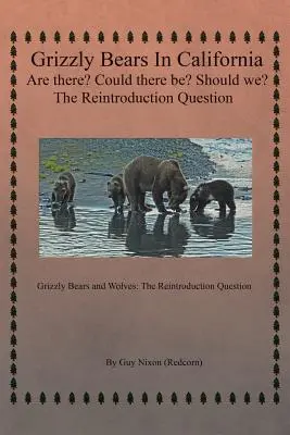 Niedźwiedzie grizzly w Kalifornii - są? Czy mogą być? Czy powinniśmy? Pytanie o reintrodukcję: Niedźwiedzie grizzly i wilki: Pytanie o reintrodukcję - Grizzly Bears in California Are there? Could There Be? Should We? The Reintroduction Question: Grizzly Bears and Wolves: The Reintroduction Question