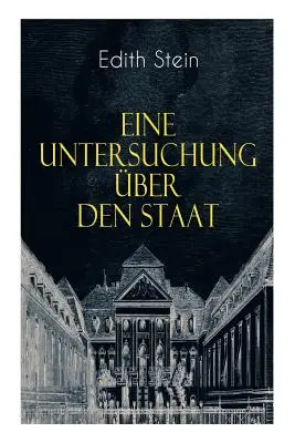 Eine Untersuchung ber den Staat: Die ontische Struktur des Staates & Der Staat unter Wertgesichtspunkten