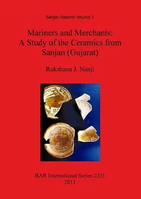 Marynarze i kupcy: Studium ceramiki z Sanjan (Gujarat) - Mariners and Merchants: A Study of the Ceramics from Sanjan (Gujarat)