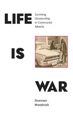 Życie to wojna: przetrwać dyktaturę w komunistycznej Albanii - Life is War: Surviving Dictatorship in Communist Albania