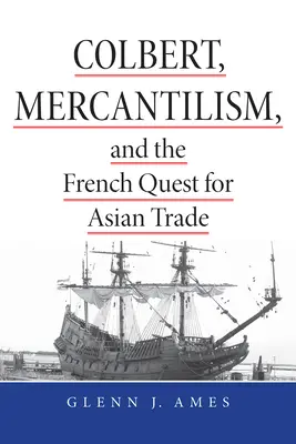 Colbert, merkantylizm i francuskie dążenie do handlu azjatyckiego - Colbert, Mercantilism, and the French Quest for Asian Trade