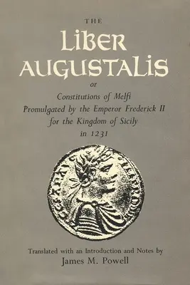 Liber Augustalis lub Konstytucje Melfi ogłoszone przez cesarza Fryderyka II dla Królestwa Sycylii w 1231 r. - The Liber Augustalis or Constitutions of Melfi Promulgated by the Emperor Frederick II for the Kingdom of Sicily in 1231
