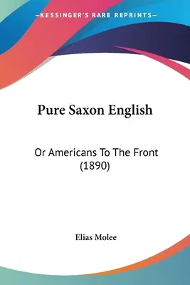Czysty saksoński angielski: Albo Amerykanie na front (1890) - Pure Saxon English: Or Americans To The Front (1890)