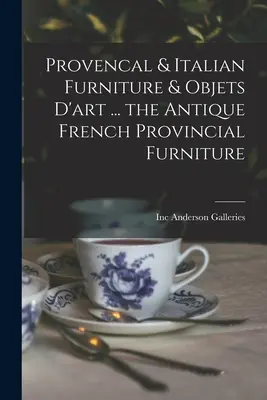 Prowansalskie i włoskie meble i przedmioty sztuki ... Antyczne francuskie meble prowincjonalne - Provencal & Italian Furniture & Objets D'art ... the Antique French Provincial Furniture