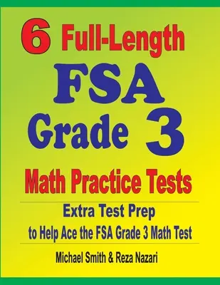 6 pełnowymiarowych testów matematycznych FSA dla klasy 3: Dodatkowe przygotowanie do testu, aby pomóc w rozwiązaniu testu matematycznego FSA klasy 3 - 6 Full-Length FSA Grade 3 Math Practice Tests: Extra Test Prep to Help Ace the FSA Grade 3 Math Test