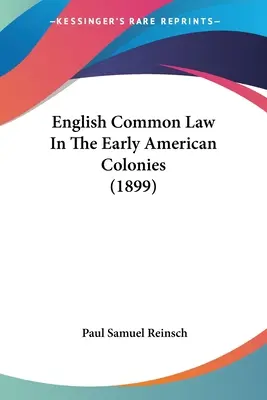 Angielskie prawo zwyczajowe we wczesnych koloniach amerykańskich (1899) - English Common Law In The Early American Colonies (1899)