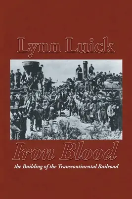 Żelazna krew: Budowa kolei transkontynentalnej - Iron Blood: The Building of the Transcontinental Railroad