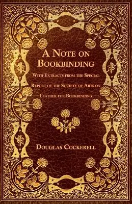 A Note on Bookbinding - With Extracts from the Special Report of the Society of Arts on Leather for Bookbinding (Uwagi na temat introligatorstwa - fragmenty specjalnego raportu Towarzystwa Artystycznego na temat skóry introligatorskiej) - A Note on Bookbinding - With Extracts from the Special Report of the Society of Arts on Leather for Bookbinding