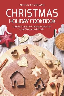 Świąteczna książka kucharska: Kreatywne pomysły na świąteczne przepisy dla przyjaciół i rodziny - Christmas Holiday Cookbook: Creative Christmas Recipe Ideas for your Friends and Family