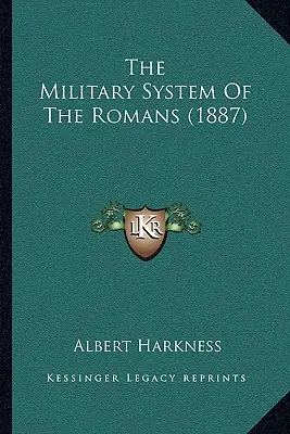 System wojskowy Rzymian (1887) - The Military System Of The Romans (1887)