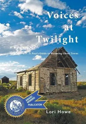 Głosy o zmierzchu: Przewodnik poetycki po miastach-widmach Wyoming - Voices at Twilight: A Poet's Guide to Wyoming Ghost Towns