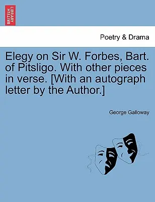 Elegia o Sir W. Forbesie, Bart. of Pitsligo. z innymi utworami wierszem. [z autografem autora]. - Elegy on Sir W. Forbes, Bart. of Pitsligo. with Other Pieces in Verse. [with an Autograph Letter by the Author.]