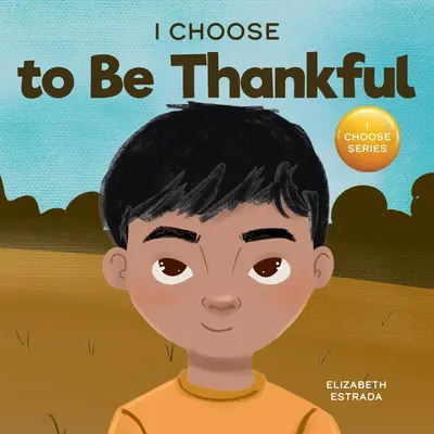 Wybieram wdzięczność: Rymowana książka obrazkowa o wdzięczności - I Choose to Be Thankful: A Rhyming Picture Book About Gratitude