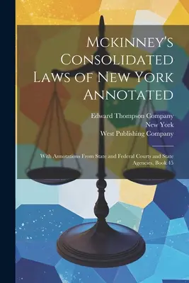 Mckinney's Consolidated Laws of New York Annotated: Z przypisami z sądów stanowych i federalnych oraz agencji stanowych, Księga 45 - Mckinney's Consolidated Laws of New York Annotated: With Annotations From State and Federal Courts and State Agencies, Book 45