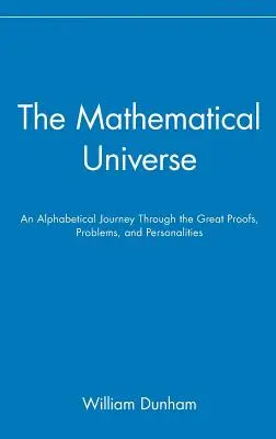 Matematyczny wszechświat: Alfabetyczna podróż przez wielkie dowody, problemy i osobowości - The Mathematical Universe: An Alphabetical Journey Through the Great Proofs, Problems, and Personalities