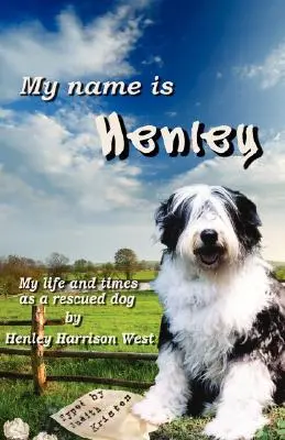 Nazywam się Henley: Moje życie i czasy jako uratowanego psa - My Name Is Henley: My Life and Times as a Rescued Dog