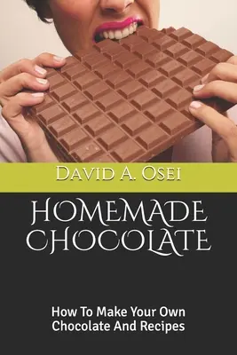 Domowa czekolada: Jak zrobić własną czekoladę i przepisy - Homemade Chocolate: How To Make Your Own Chocolate And Recipes