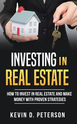 Inwestowanie w nieruchomości: Jak inwestować w nieruchomości i zarabiać pieniądze dzięki sprawdzonym strategiom - Investing In Real Estate: How To Invest In Real Estate And Make Money With Proven Strategies
