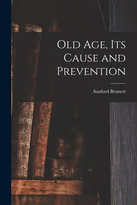 Starość, jej przyczyny i zapobieganie - Old Age, Its Cause and Prevention