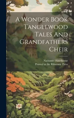 Cudowna księga Opowieści z Tanglewood i Dziadkowie Cheir - A Wonder Book Tanglewood Tales And Grandfathers Cheir