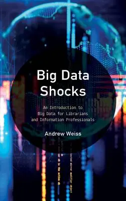 Big Data Shocks: Wprowadzenie do Big Data dla bibliotekarzy i specjalistów ds. informacji - Big Data Shocks: An Introduction to Big Data for Librarians and Information Professionals