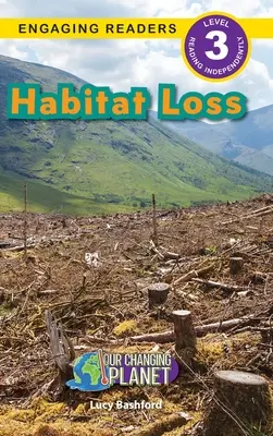Utrata siedlisk: Nasza zmieniająca się planeta (Angażujące czytniki, poziom 3) - Habitat Loss: Our Changing Planet (Engaging Readers, Level 3)