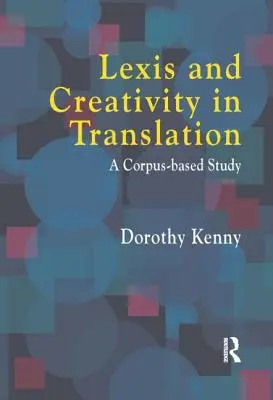 Lexis i kreatywność w tłumaczeniu: Podejście oparte na korpusie - Lexis and Creativity in Translation: A Corpus Based Approach