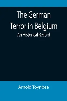 Niemiecki terror w Belgii: Zapis historyczny - The German Terror in Belgium: An Historical Record