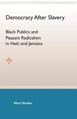 Demokracja po niewolnictwie: Czarne społeczeństwa i chłopski radykalizm na Haiti i Jamajce - Democracy After Slavery: Black Publics and Peasant Radicalism in Haiti and Jamaica