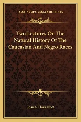 Dwa wykłady z historii naturalnej ras kaukaskiej i murzyńskiej - Two Lectures On The Natural History Of The Caucasian And Negro Races