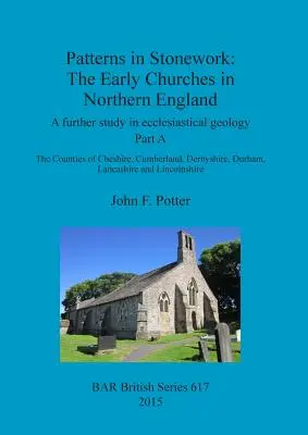 Wzory w pracach kamieniarskich: Wczesne kościoły w północnej Anglii: A further study in ecclesiastical geology. Część A: Hrabstwa Cheshire, C - Patterns in Stonework: The Early Churches in Northern England: A further study in ecclesiastical geology. Part A: The Counties of Cheshire, C