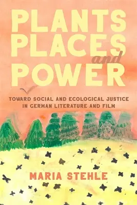 Rośliny, miejsca i władza: w kierunku sprawiedliwości społecznej i ekologicznej w niemieckiej literaturze i filmie - Plants, Places, and Power: Toward Social and Ecological Justice in German Literature and Film