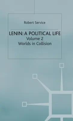 Lenin: A Political Life: Tom 2: Zderzenie światów - Lenin: A Political Life: Volume 2: Worlds in Collision