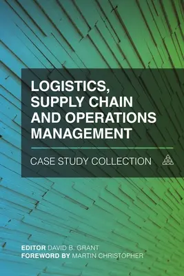 Logistyka, łańcuch dostaw i zarządzanie operacjami Zbiór studiów przypadków - Logistics, Supply Chain and Operations Management Case Study Collection