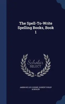 The Spell-To-Write Spelling Books, Księga 1 - The Spell-To-Write Spelling Books, Book 1