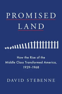 Ziemia obiecana: jak wzrost klasy średniej przekształcił Amerykę, 1929-1968 - Promised Land: How the Rise of the Middle Class Transformed America, 1929-1968