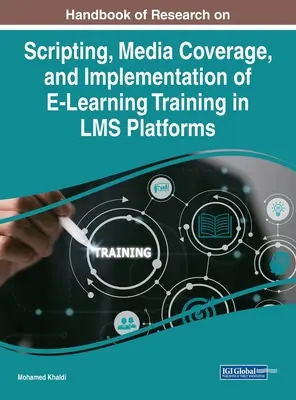 Podręcznik badań nad skryptami, relacjami z mediami i wdrażaniem szkoleń e-learningowych na platformach LMS - Handbook of Research on Scripting, Media Coverage, and Implementation of E-Learning Training in LMS Platforms
