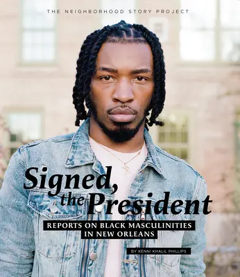 Podpisano, prezydencie: Raporty o czarnej męskości w Nowym Orleanie - Signed, the President: Reports on Black Masculinities in New Orleans